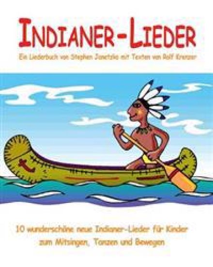Indianer-Lieder - 10 wunderschöne neue Indianer-Lieder für Kinder zum Mitsingen, Tanzen und Bewegen