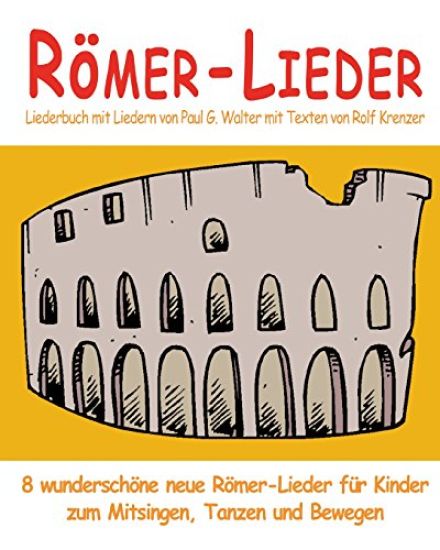 Römer-Lieder - 8 wunderschöne neue Römer-Lieder für Kinder zum Mitsingen, Tanzen und Bewegen
