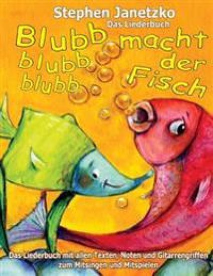 Blubb, blubb, blubb, macht der Fisch - Meine 15 schönsten Lieder für die Kleinsten
