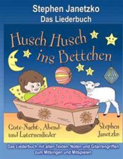 Husch, husch, ins Bettchen - Gute-Nacht-, Abend- und Laternenlieder