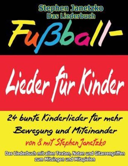 Fußball-Lieder für Kinder - 24 bunte Kinderlieder für mehr Bewegung und Miteinander