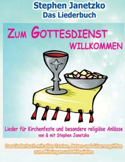 Zum Gottesdienst willkommen - Lieder für Kirchenfeste und besondere religiöse Anlässe