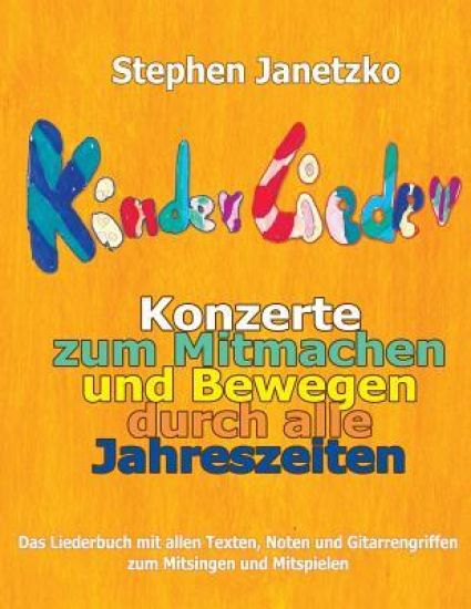 Kinderlieder-Konzerte zum Mitmachen und Bewegen durch alle Jahreszeiten: Das Liederbuch mit allen Texten, Noten und Gitarrengriffen zum Mitsingen und