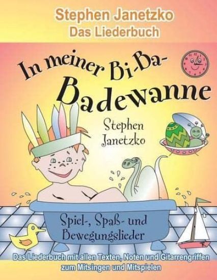 In meiner Bi-Ba-Badewanne - 20 Spiel-, Spaß- und Bewegungslieder für fröhliche Kinder