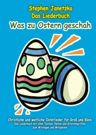 Was zu Ostern geschah - Christliche und weltliche Osterlieder für Groß und Klein