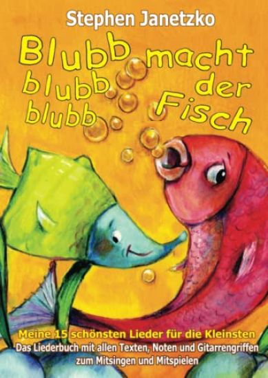 Blubb, blubb, blubb, macht der Fisch - Meine 15 schönsten Lieder für die Kleinsten