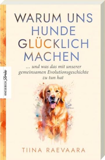 Warum uns Hunde glücklich machen