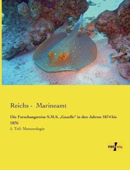 Die Forschungsreise S.M.S. "Gazelle" in den Jahren 1874 bis 1876
