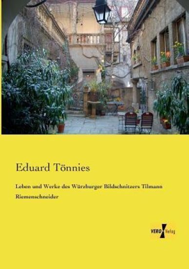 Leben und Werke des Würzburger Bildschnitzers Tilmann Riemenschneider