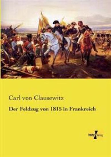 Der Feldzug von 1815 in Frankreich