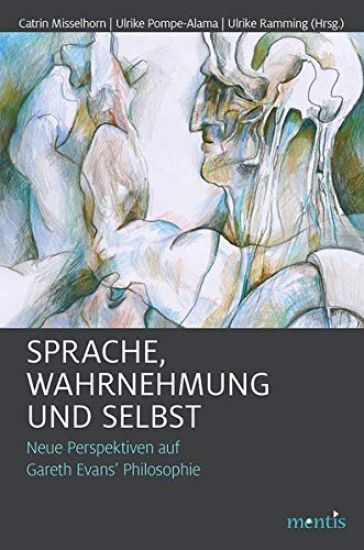 Sprache, Wahrnehmung Und Selbst: Neue Perspektievn Auf Gareth Evans' Philosophie