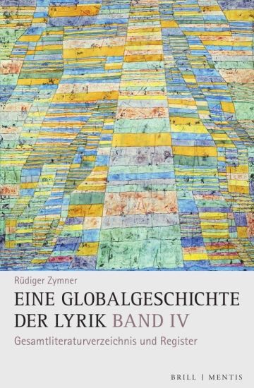 Eine Globalgeschichte Der Lyrik: Band IV: Gesamtliteraturverzeichnis Und Register Yaby Rudiger Zymner