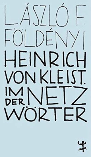 Heinrich von Kleist. Im Netz der Wörter