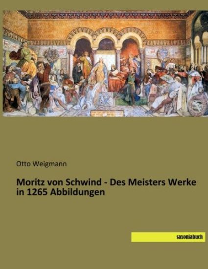Moritz von Schwind - Des Meisters Werke in 1265 Abbildungen