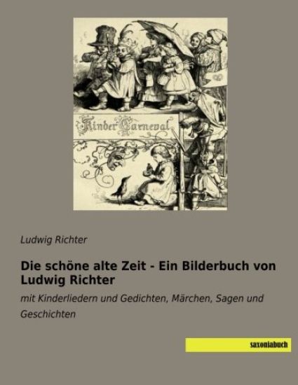Die schöne alte Zeit - Ein Bilderbuch von Ludwig Richter