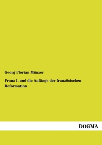 Franz I. und die Anfänge der französischen Reformation