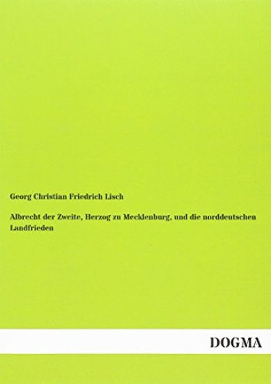Albrecht der Zweite, Herzog zu Mecklenburg, und die norddeutschen Landfrieden