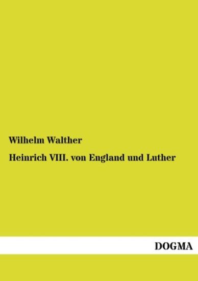 Heinrich VIII. von England und Luther