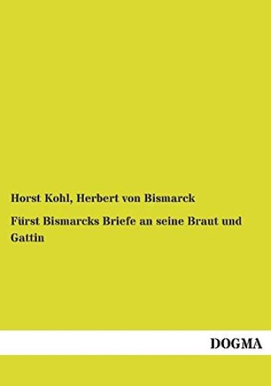 Fürst Bismarcks Briefe an seine Braut und Gattin