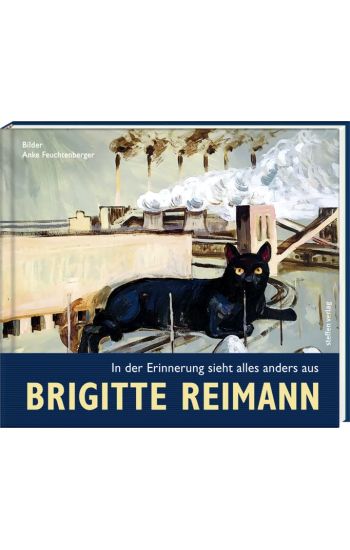 Brigitte Reimann - In der Erinnerung sieht alles anders aus