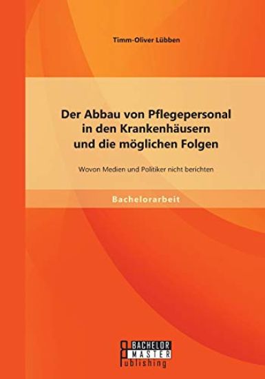 Der Abbau von Pflegepersonal in den Krankenhäusern und die möglichen Folgen