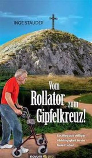 Vom Rollator zum Gipfelkreuz!