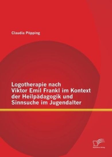 Logotherapie nach Viktor Emil Frankl im Kontext der Heilpädagogik und Sinnsuche im Jugendalter