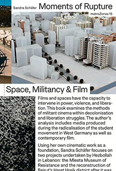 Sandra Schäfer: Moments of Rupture. Spaces, Militancy & Film