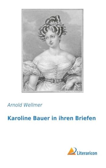 Karoline Bauer in ihren Briefen