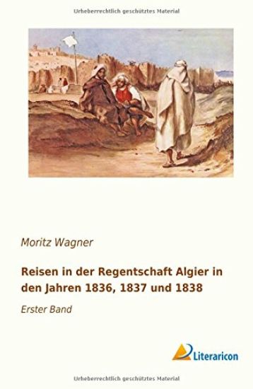 Reisen in der Regentschaft Algier in den Jahren 1836, 1837 und 1838