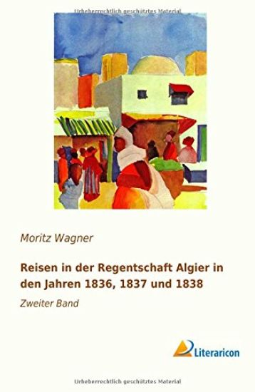 Reisen in der Regentschaft Algier in den Jahren 1836, 1837 und 1838