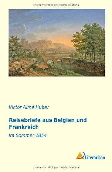 Reisebriefe aus Belgien und Frankreich