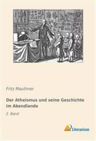 Der Atheismus und seine Geschichte im Abendlande