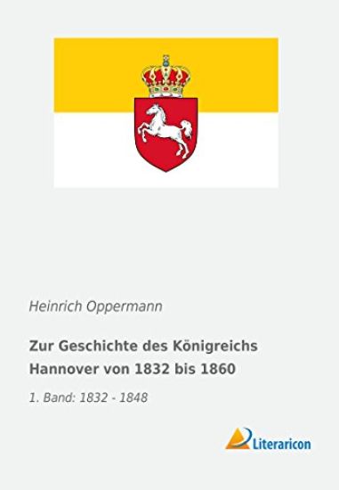 Zur Geschichte des Königreichs Hannover von 1832 bis 1860