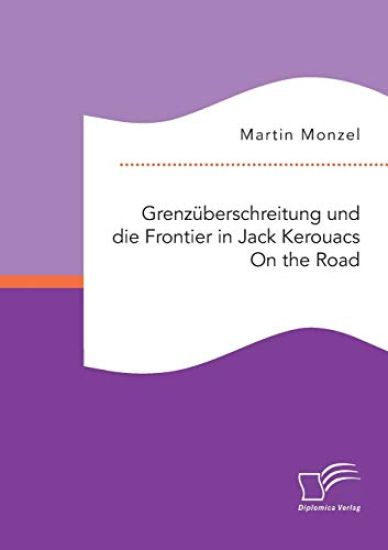 Grenzüberschreitung und die Frontier in Jack Kerouacs On the Road