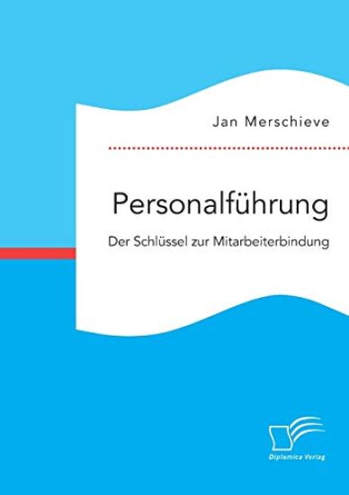 Personalführung. Der Schlüssel zur Mitarbeiterbindung