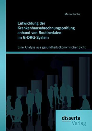 Entwicklung der Krankenhausabrechnungsprüfung anhand von Routinedaten im G-DRG-System