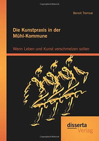 Die Kunstpraxis in der Mühl-Kommune. Wenn Leben und Kunst verschmelzen sollen