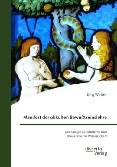 Manifest der okkulten Bewußtseinslehre. Genealogie der Moderne und Theokratie der Wissenschaft