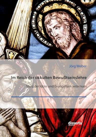 Im Reich der okkulten Bewußtseinslehre. Sturz der Idole und Evangelium aeternum