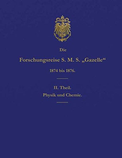 Die Forschungsreise S.M.S. Gazelle in Den Jahren 1874 Bis 1876 (Teil 2): Physik Und Chemie