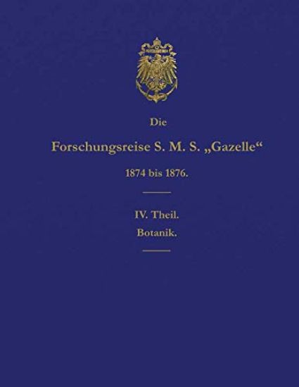 Die Forschungsreise S.M.S. Gazelle in Den Jahren 1874 Bis 1876 (Teil 4): Botanik