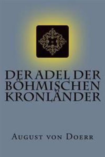 Der Adel der böhmischen Kronländer: Wappenbriefe und Adelsdiplome