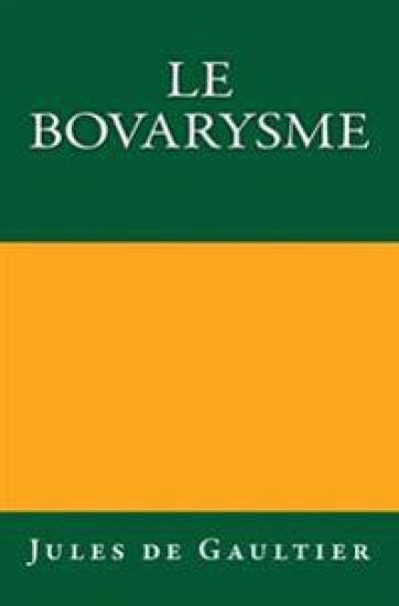 Le Bovarysme: Édition originale de 1921