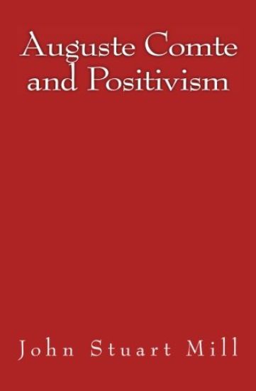 Auguste Comte and Positivism: Original Edition of 1866