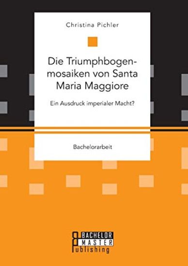 Die Triumphbogenmosaiken von Santa Maria Maggiore. Ein Ausdruck imperialer Macht?