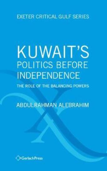 Kuwait's Politics Before Independence: The Role of the Balancing Powers