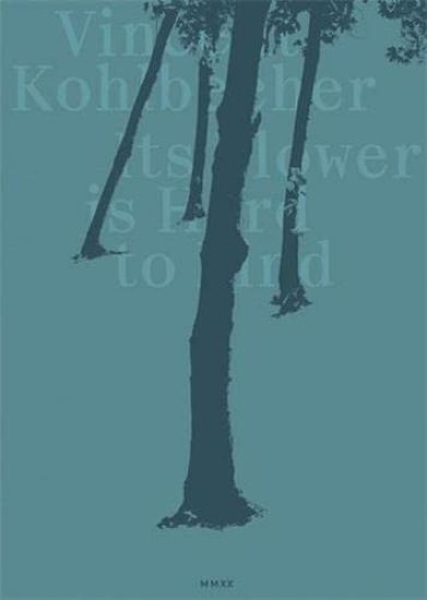 Vincent Kohlbecher: Its Flower is Hard to Find