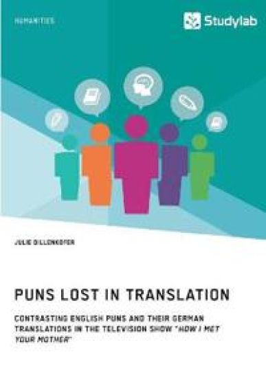 Puns Lost in Translation. Contrasting English Puns and Their German Translations in the Television Show "How I Met Your Mother"