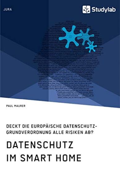 Datenschutz im Smart Home. Deckt die europäische Datenschutz-Grundverordnung alle Risiken ab?